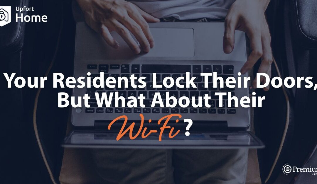 Your Residents Lock Their Doors, But What About Their Wi-Fi?